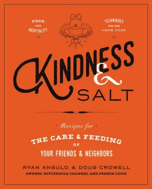 Kindness & Salt, Recipes for the Care & Feeding of Your Friends & Neighbors